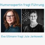 Humorexpertin fragt Führung: Eva Ullmann fragt Jule Jankowski, GOOD WORK Vordenkerin
