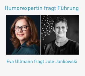 Mehr über den Artikel erfahren Humorexpertin fragt Führung: Eva Ullmann fragt Jule Jankowski, GOOD WORK Vordenkerin